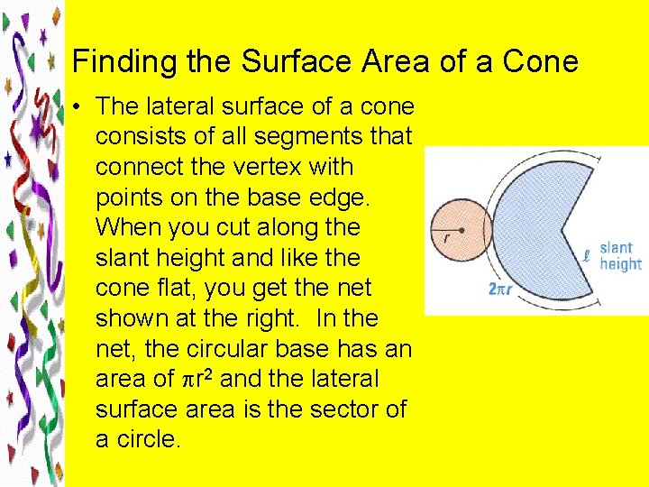 Finding the Surface Area of a Cone • The lateral surface of a cone