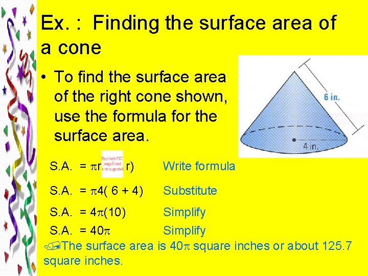 Ex. : Finding the surface area of a cone • To find the surface