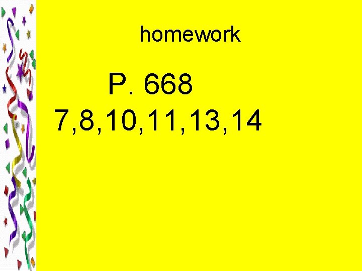 homework P. 668 7, 8, 10, 11, 13, 14 
