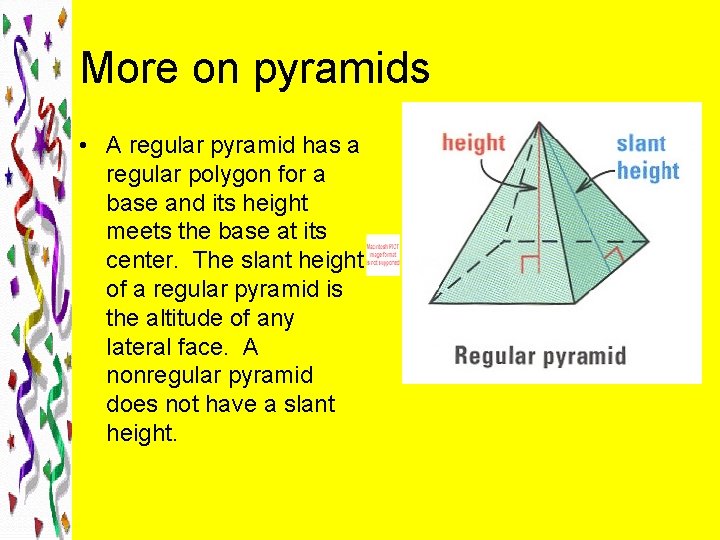 More on pyramids • A regular pyramid has a regular polygon for a base