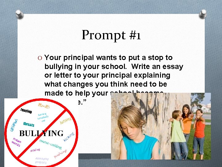 Prompt #1 O Your principal wants to put a stop to bullying in your