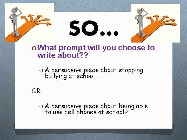 SO… O What prompt will you choose to write about? ? O A persuasive