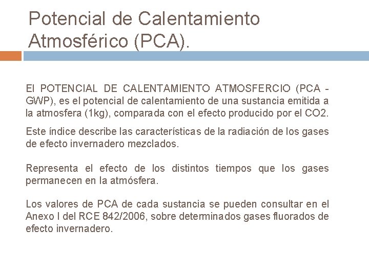 Potencial de Calentamiento Atmosférico (PCA). El POTENCIAL DE CALENTAMIENTO ATMOSFERCIO (PCA GWP), es el