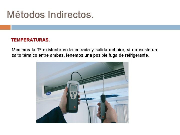 Métodos Indirectos. TEMPERATURAS. Medimos la Tª existente en la entrada y salida del aire,