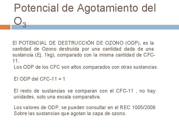 Potencial de Agotamiento del O 3 El POTENCIAL DE DESTRUCCIÓN DE OZONO (ODP), es