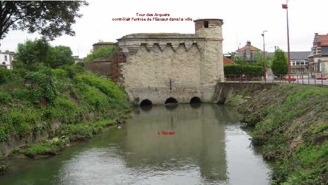 Tour des Arquets contrôlait l'entrée de l'Escaut dans la ville. L’Escaut 
