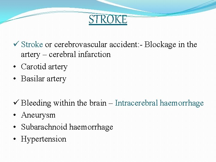 STROKE ü Stroke or cerebrovascular accident: - Blockage in the artery – cerebral infarction
