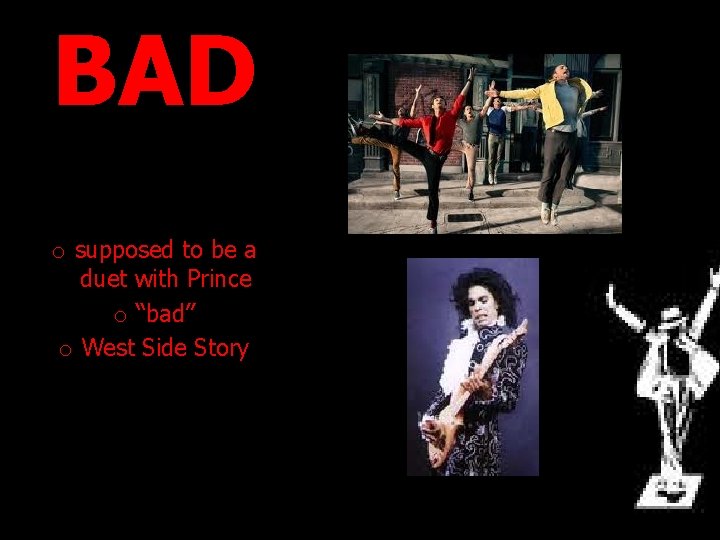 BAD o supposed to be a duet with Prince o “bad” o West Side