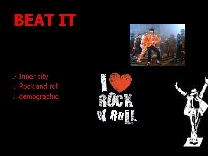 BEAT IT o Inner city o Rock and roll o demographic 