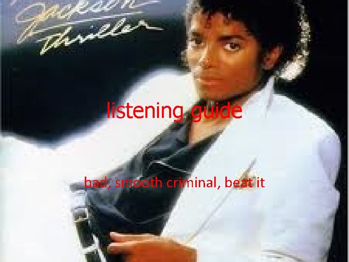 listening guide bad, smooth criminal, beat it 