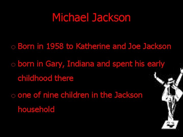 Michael Jackson o Born in 1958 to Katherine and Joe Jackson o born in