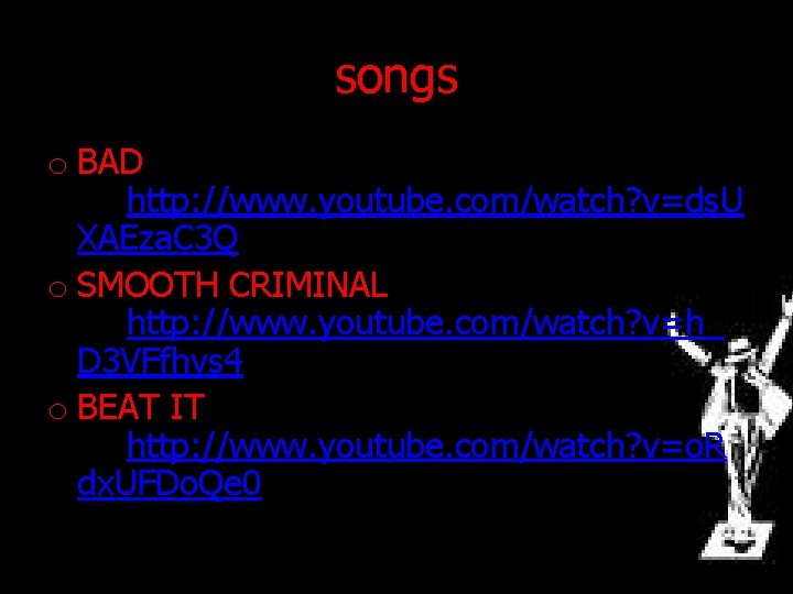 songs o BAD http: //www. youtube. com/watch? v=ds. U XAEza. C 3 Q o