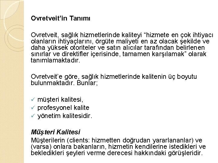 Ovretveit’in Tanımı Ovretveit, sağlık hizmetlerinde kaliteyi “hizmete en çok ihtiyacı olanların ihtiyaçlarını, örgüte maliyeti