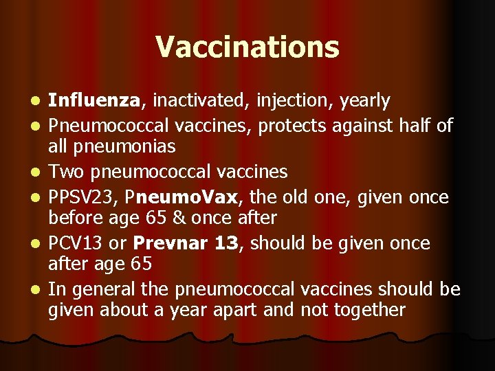 Vaccinations l l l Influenza, inactivated, injection, yearly Pneumococcal vaccines, protects against half of