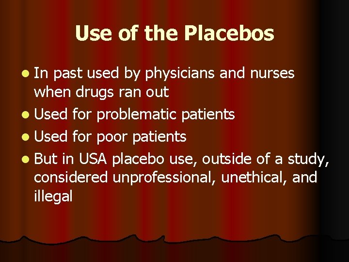 Use of the Placebos l In past used by physicians and nurses when drugs