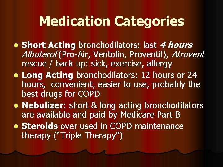 Medication Categories Short Acting bronchodilators: last 4 hours Albuterol (Pro-Air, Ventolin, Proventil), Atrovent rescue