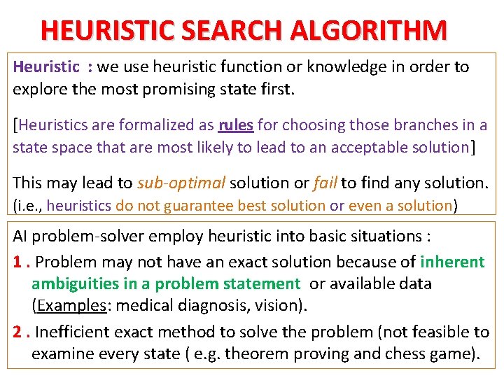 HEURISTIC SEARCH ALGORITHM Heuristic : we use heuristic function or knowledge in order to