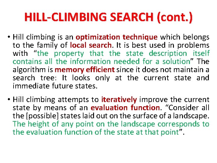 HILL-CLIMBING SEARCH (cont. ) • Hill climbing is an optimization technique which belongs to