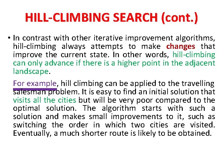 HILL-CLIMBING SEARCH (cont. ) • In contrast with other iterative improvement algorithms, hill-climbing always