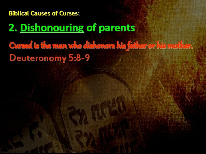 Biblical Causes of Curses: 2. Dishonouring of parents Cursed is the man who dishonors