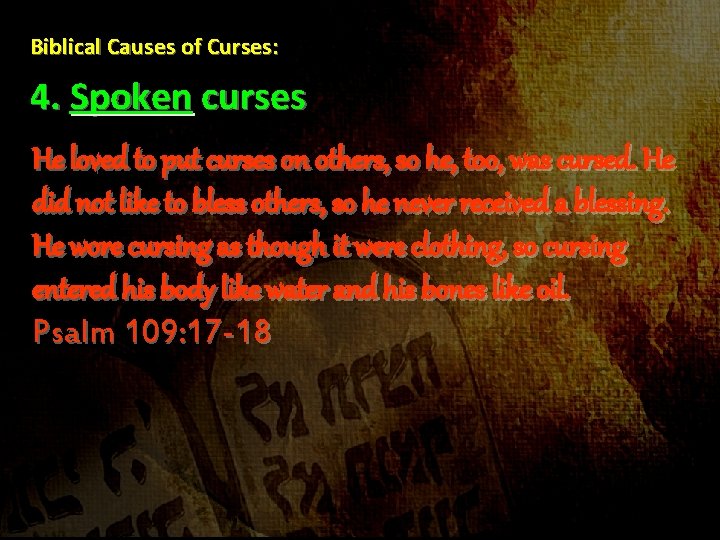 Biblical Causes of Curses: 4. Spoken curses He loved to put curses on others,