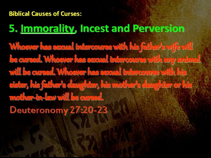 Biblical Causes of Curses: 5. Immorality, Incest and Perversion Whoever has sexual intercourse with