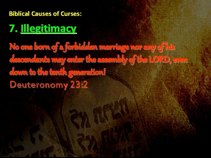 Biblical Causes of Curses: 7. Illegitimacy No one born of a forbidden marriage nor