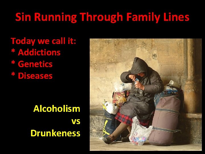 Sin Running Through Family Lines Today we call it: * Addictions * Genetics *
