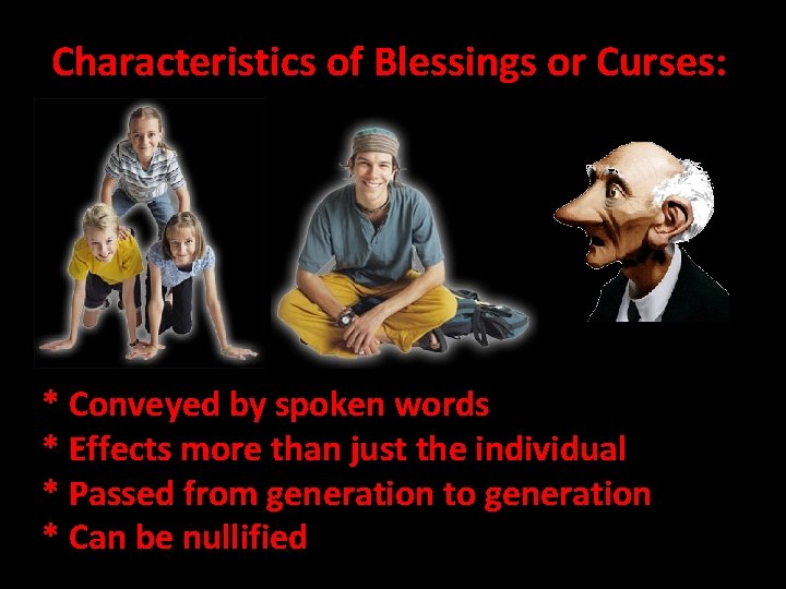 Characteristics of Blessings or Curses: * Conveyed by spoken words * Effects more than