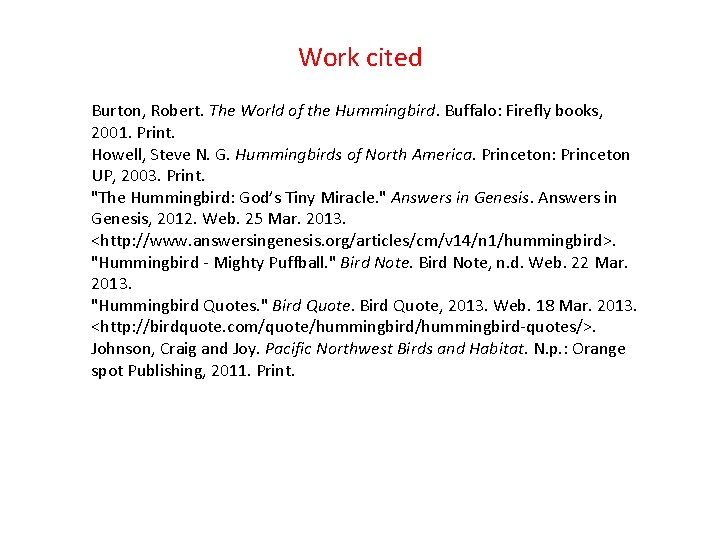 Work cited Burton, Robert. The World of the Hummingbird. Buffalo: Firefly books, 2001. Print.