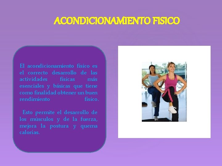 ACONDICIONAMIENTO FISICO El acondicionamiento físico es el correcto desarrollo de las actividades físicas más