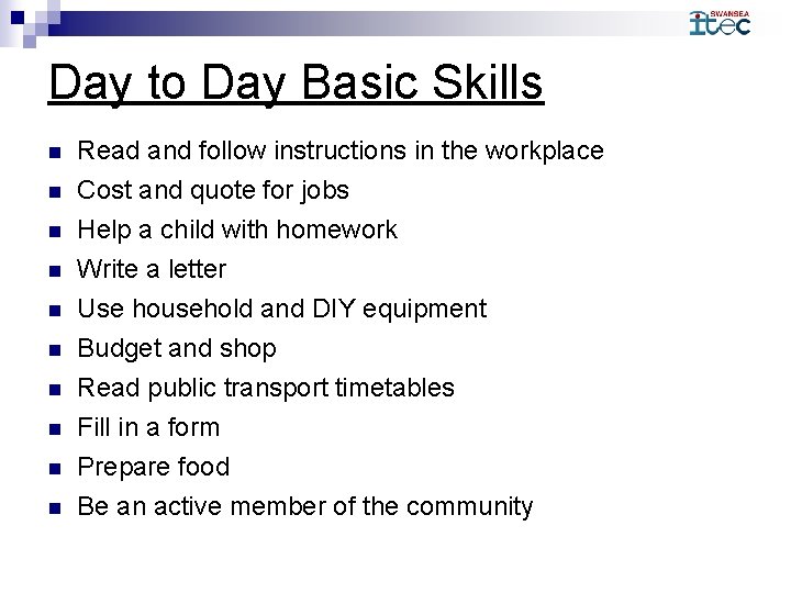Day to Day Basic Skills n n n n n Read and follow instructions