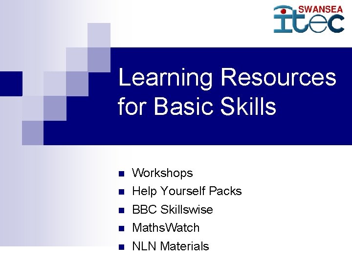 Learning Resources for Basic Skills n n n Workshops Help Yourself Packs BBC Skillswise