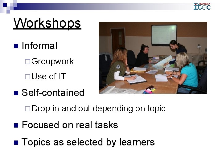 Workshops n Informal ¨ Groupwork ¨ Use n of IT Self-contained ¨ Drop in