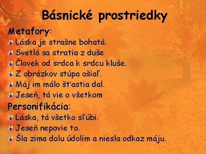 Básnické prostriedky Metafory: Láska je strašne bohatá. Svetlá sa stratia z duše Človek od