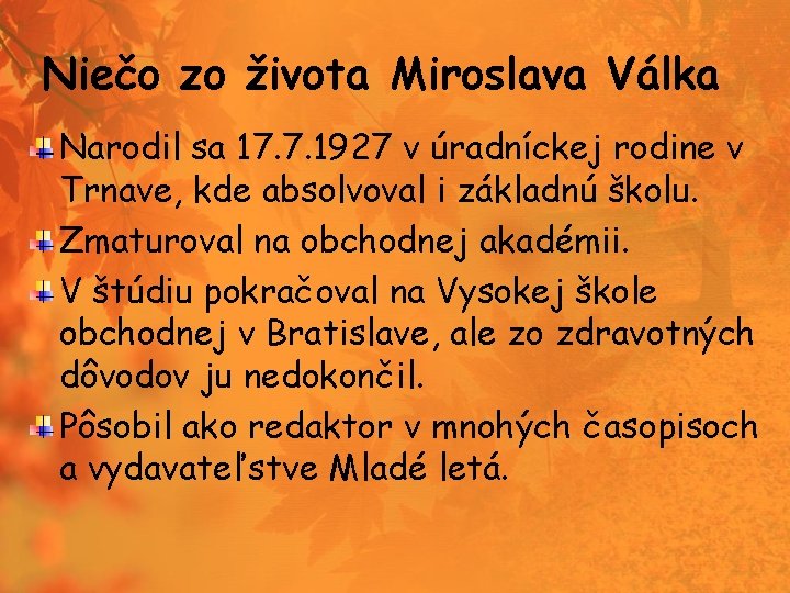 Niečo zo života Miroslava Válka Narodil sa 17. 7. 1927 v úradníckej rodine v