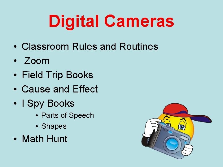 Digital Cameras • • • Classroom Rules and Routines Zoom Field Trip Books Cause