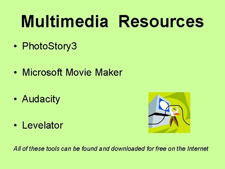 Multimedia Resources • Photo. Story 3 • Microsoft Movie Maker • Audacity • Levelator