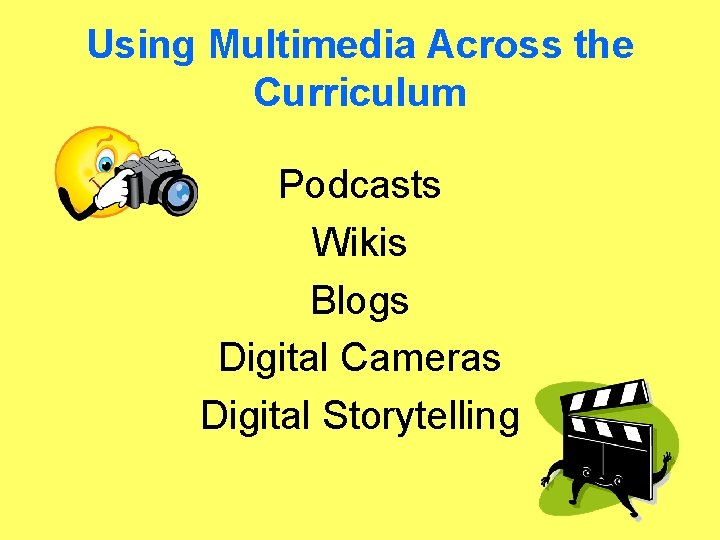 Using Multimedia Across the Curriculum Podcasts Wikis Blogs Digital Cameras Digital Storytelling 