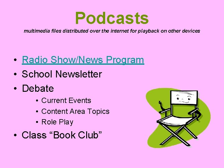 Podcasts multimedia files distributed over the internet for playback on other devices • Radio