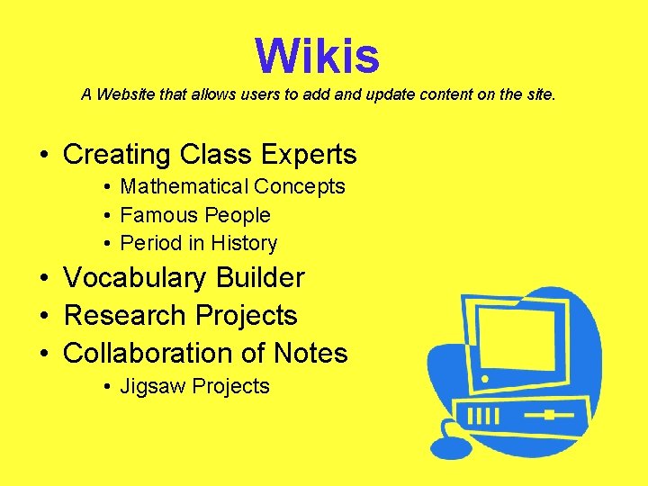 Wikis A Website that allows users to add and update content on the site.