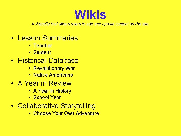 Wikis A Website that allows users to add and update content on the site.
