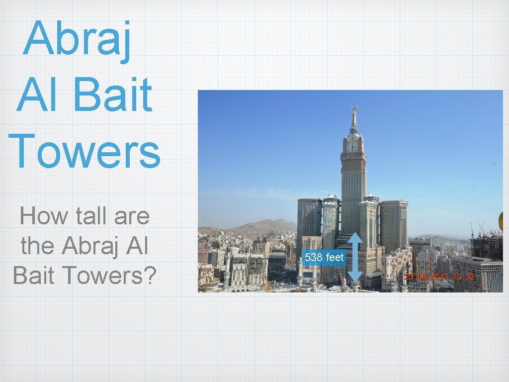 Abraj Al Bait Towers How tall are the Abraj Al Bait Towers? 538 feet