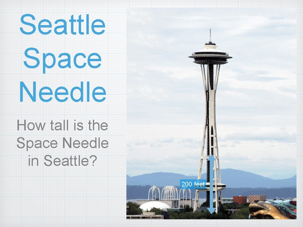 Seattle Space Needle How tall is the Space Needle in Seattle? 200 feet 