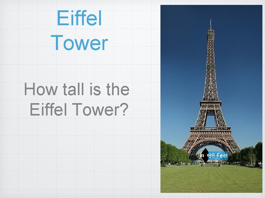 Eiffel Tower How tall is the Eiffel Tower? 96 Feet 