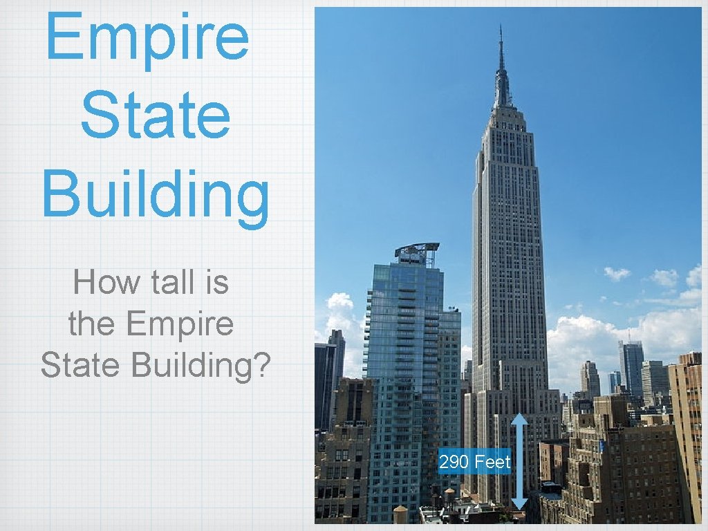 Empire State Building How tall is the Empire State Building? 290 Feet 