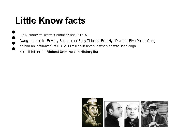 Little Know facts • • His Nicknames were ''Scarface" and "Big Al Gangs he