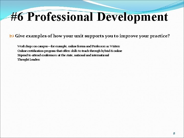 #6 Professional Development Give examples of how your unit supports you to improve your
