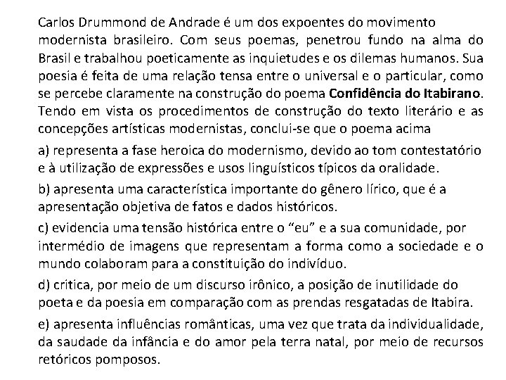 Carlos Drummond de Andrade é um dos expoentes do movimento modernista brasileiro. Com seus