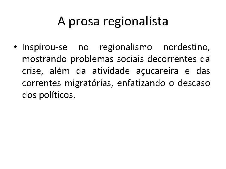 A prosa regionalista • Inspirou-se no regionalismo nordestino, mostrando problemas sociais decorrentes da crise,